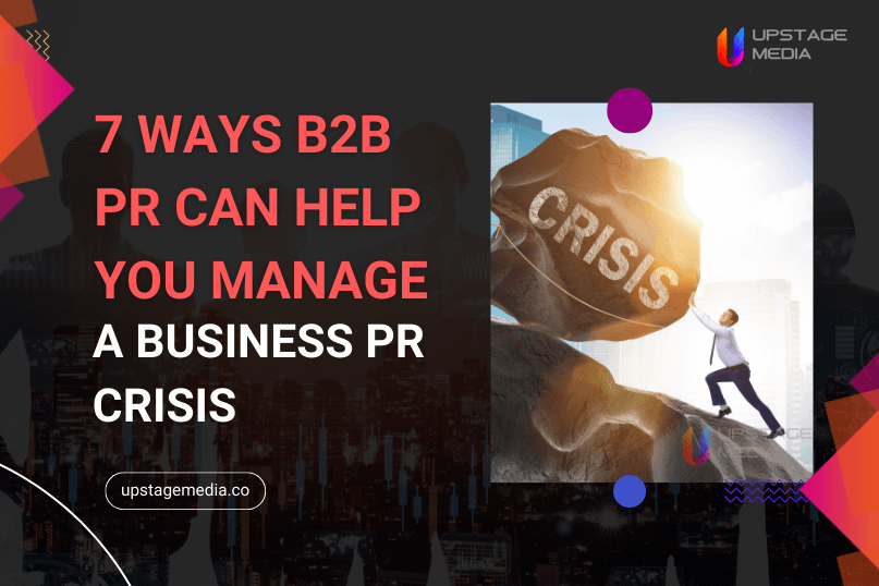 7 Ways B2B PR Can Help You Manage a Business PR Crisis.